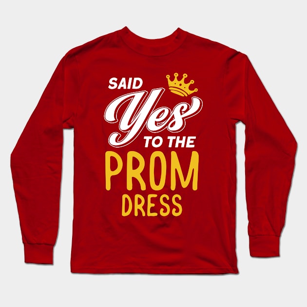 Said Yes To The Prom Dress Graduation 2022 Prom Party Long Sleeve T-Shirt by Toeffishirts